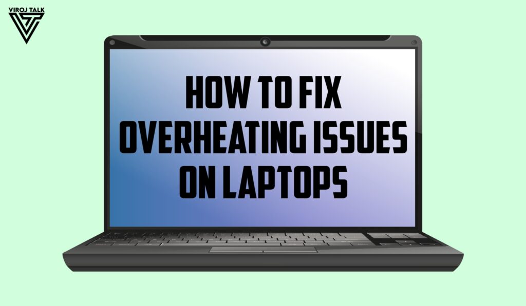 How to Fix Overheating Issues on Laptops